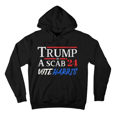 Trump Is A Scab Vote Kamala Harris 2024 Hoodie