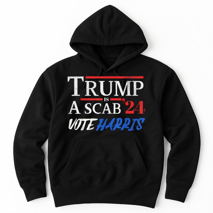 Trump Is A Scab Vote Kamala Harris 2024 Hoodie