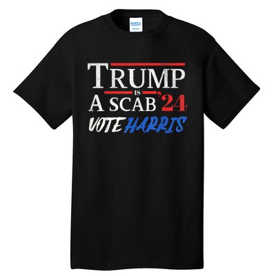 Trump Is A Scab Vote Kamala Harris 2024 Tall T-Shirt