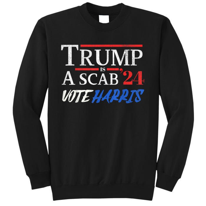 Trump Is A Scab Vote Kamala Harris 2024 Tall Sweatshirt