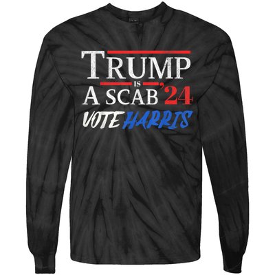 Trump Is A Scab Vote Kamala Harris 2024 Tie-Dye Long Sleeve Shirt