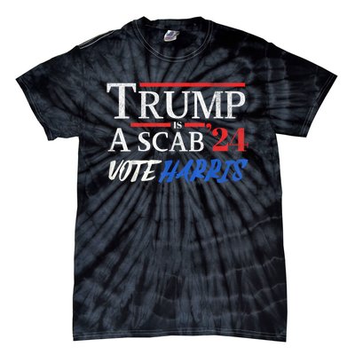 Trump Is A Scab Vote Kamala Harris 2024 Tie-Dye T-Shirt