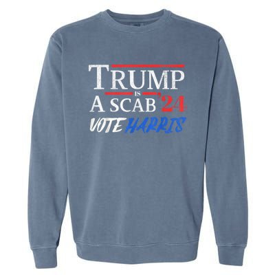 Trump Is A Scab Vote Kamala Harris 2024 Garment-Dyed Sweatshirt