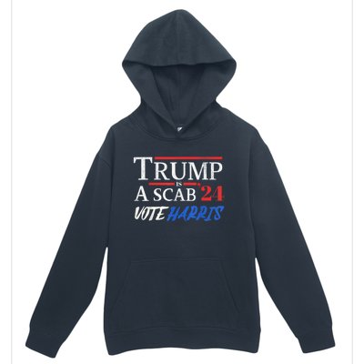 Trump Is A Scab Vote Kamala Harris 2024 Urban Pullover Hoodie