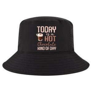 Today Is A Hot Chocolate Kind Of Day Hot Cocoa Cozy Meaningful Gift Cool Comfort Performance Bucket Hat