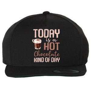 Today Is A Hot Chocolate Kind Of Day Hot Cocoa Cozy Meaningful Gift Wool Snapback Cap