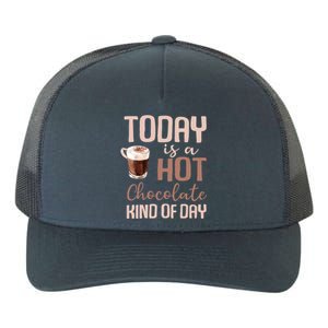 Today Is A Hot Chocolate Kind Of Day Hot Cocoa Cozy Meaningful Gift Yupoong Adult 5-Panel Trucker Hat