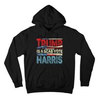 Trump Is A Scab Vote Kamala Harris 2024 Hoodie