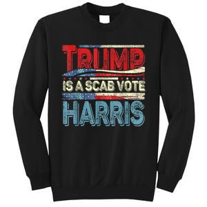 Trump Is A Scab Vote Kamala Harris 2024 Sweatshirt