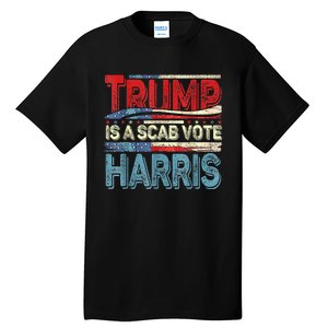 Trump Is A Scab Vote Kamala Harris 2024 Tall T-Shirt