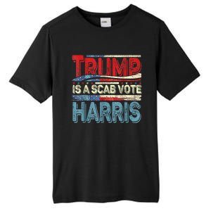 Trump Is A Scab Vote Kamala Harris 2024 Tall Fusion ChromaSoft Performance T-Shirt