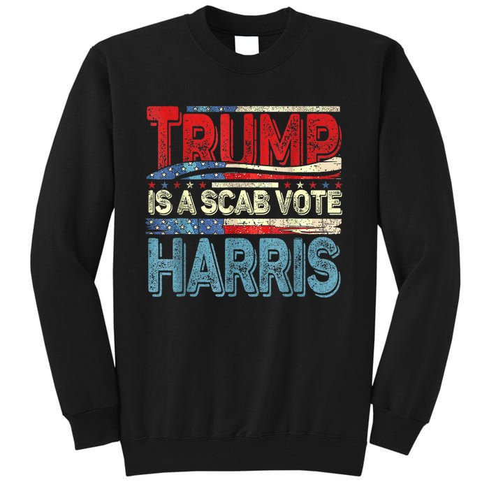 Trump Is A Scab Vote Kamala Harris 2024 Tall Sweatshirt