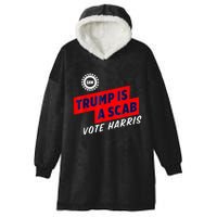 Trump Is A Scab Vote Kamala Harris 2024 Hooded Wearable Blanket