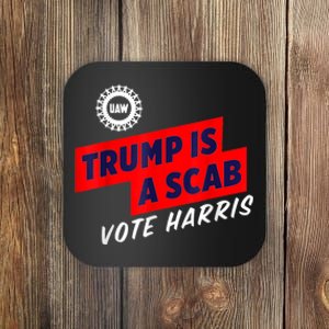 Trump Is A Scab Vote Kamala Harris 2024 Coaster