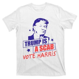 Trump Is A Scab Vote Harris Kamala Funny Trump 2024 Election T-Shirt