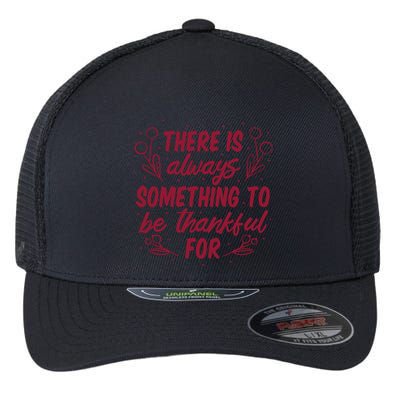 There Is Always Something To Be Thankful For Flexfit Unipanel Trucker Cap