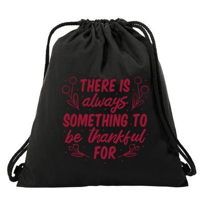 There Is Always Something To Be Thankful For Drawstring Bag