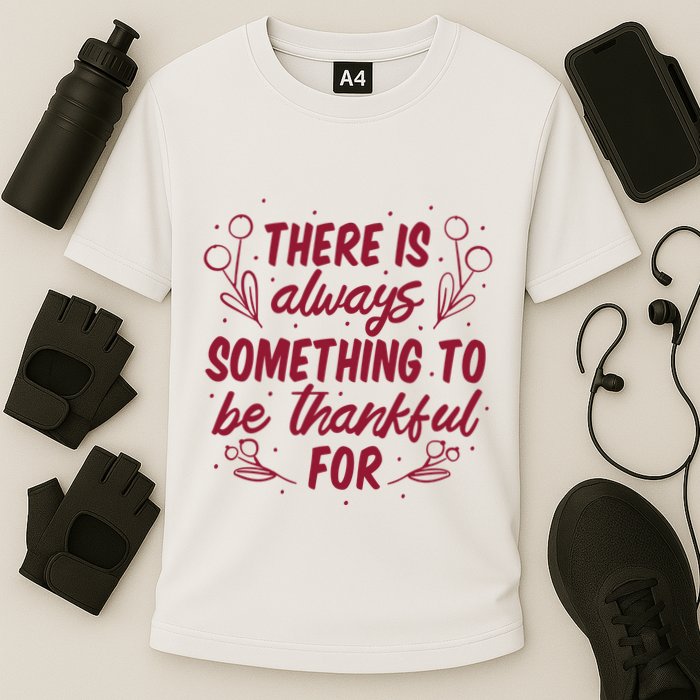 There Is Always Something To Be Thankful For Performance Shirt