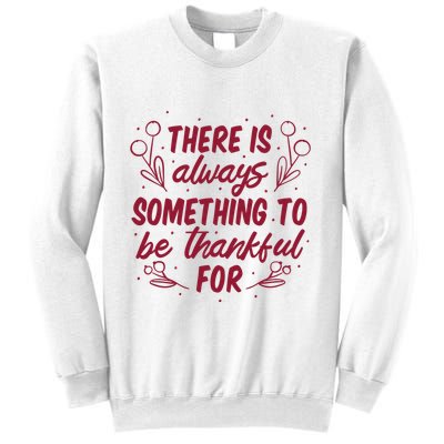There Is Always Something To Be Thankful For Sweatshirt