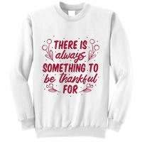 There Is Always Something To Be Thankful For Sweatshirt