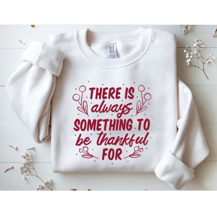 There Is Always Something To Be Thankful For Sweatshirt