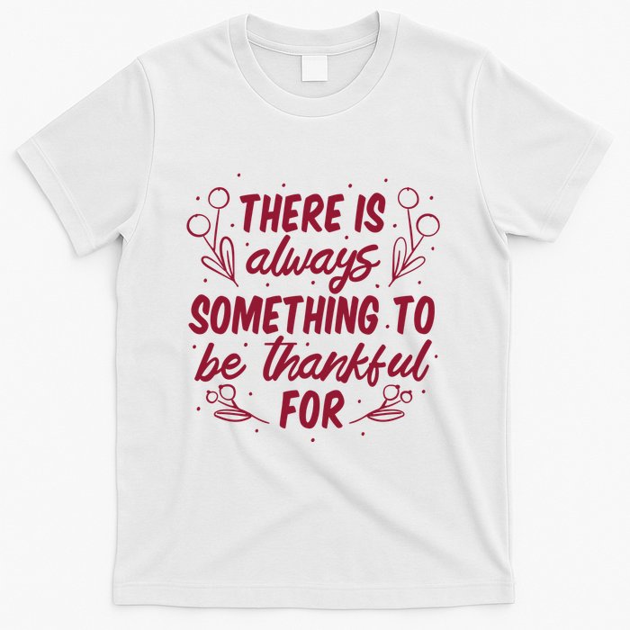 There Is Always Something To Be Thankful For T-Shirt