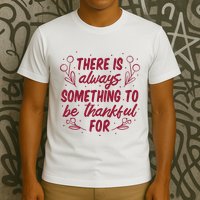 There Is Always Something To Be Thankful For T-Shirt