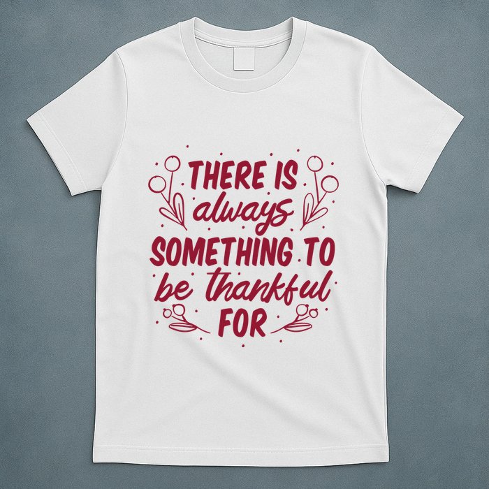 There Is Always Something To Be Thankful For T-Shirt