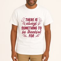 There Is Always Something To Be Thankful For Tall T-Shirt
