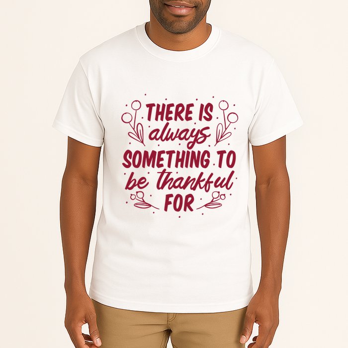 There Is Always Something To Be Thankful For Tall T-Shirt