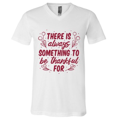 There Is Always Something To Be Thankful For V-Neck T-Shirt