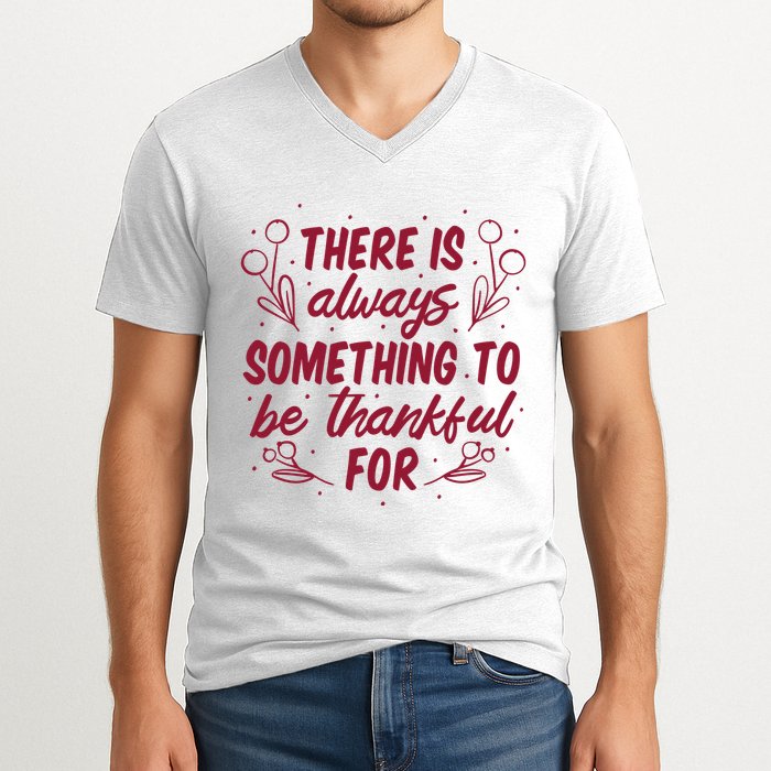 There Is Always Something To Be Thankful For V-Neck T-Shirt