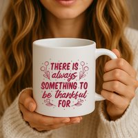 There Is Always Something To Be Thankful For Mug