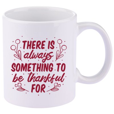 There Is Always Something To Be Thankful For 11oz C Handle Ceramic Mug