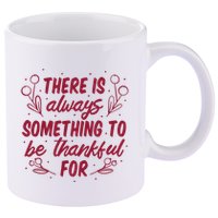 There Is Always Something To Be Thankful For 11oz C Handle Ceramic Mug