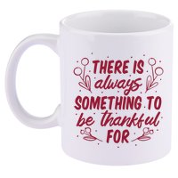 There Is Always Something To Be Thankful For 11oz C Handle Ceramic Mug