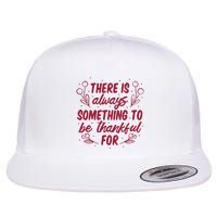 There Is Always Something To Be Thankful For Flatbill Hat