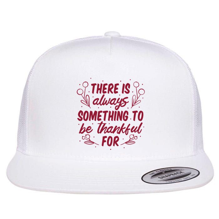 There Is Always Something To Be Thankful For Flatbill Hat