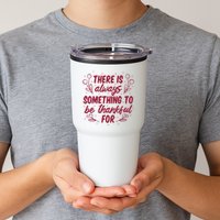 There Is Always Something To Be Thankful For Tumbler