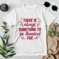 There Is Always Something To Be Thankful For Premium T-Shirt