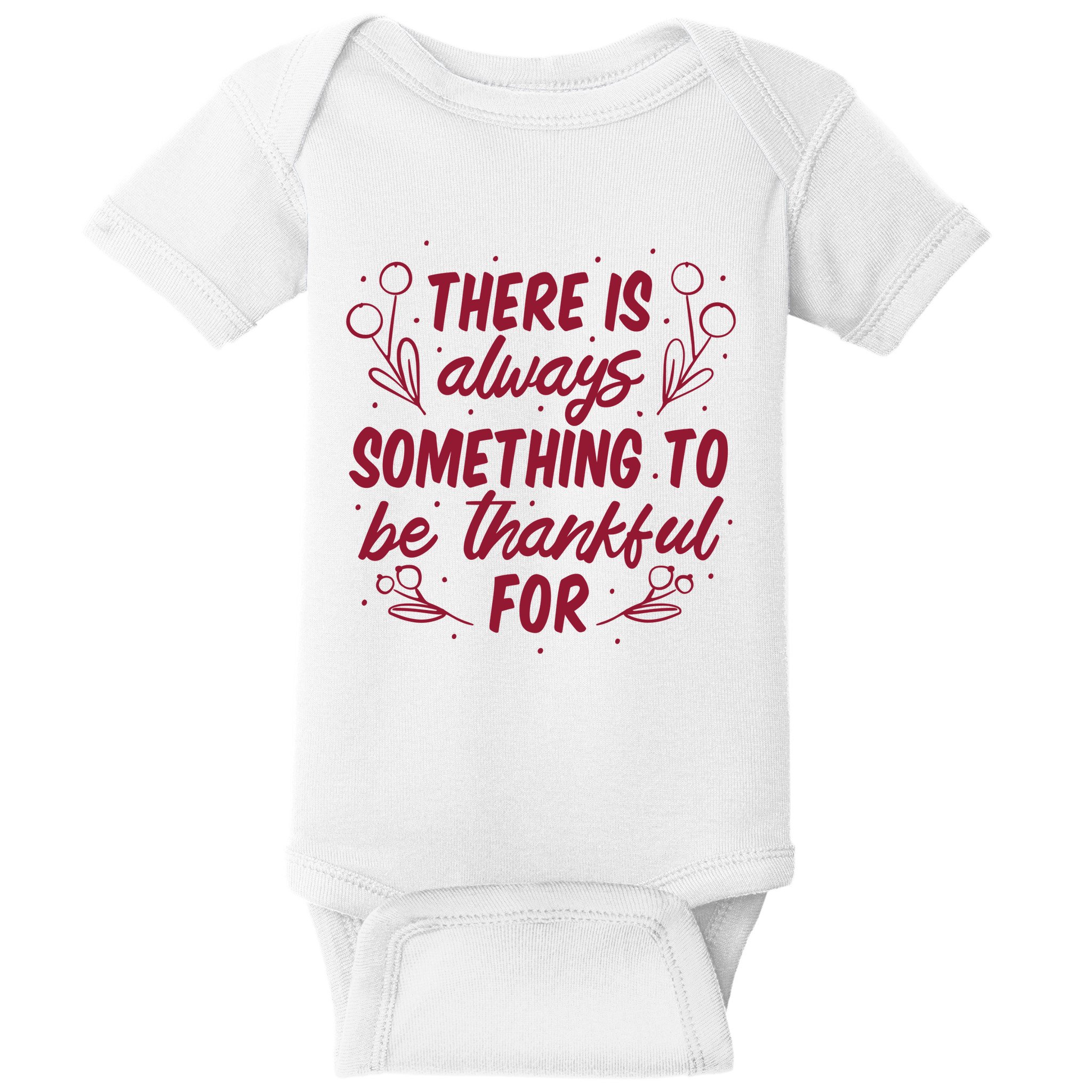 There Is Always Something To Be Thankful For Baby Bodysuit