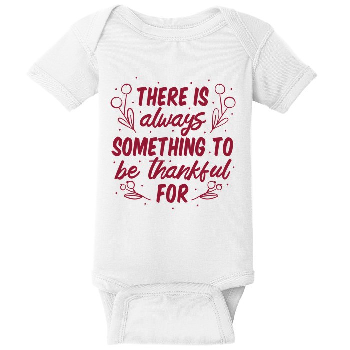 There Is Always Something To Be Thankful For Baby Bodysuit