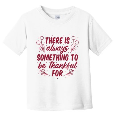There Is Always Something To Be Thankful For Toddler T-Shirt
