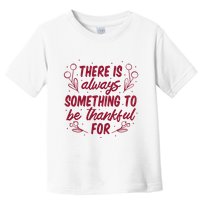 There Is Always Something To Be Thankful For Toddler T-Shirt