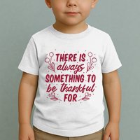 There Is Always Something To Be Thankful For Toddler T-Shirt