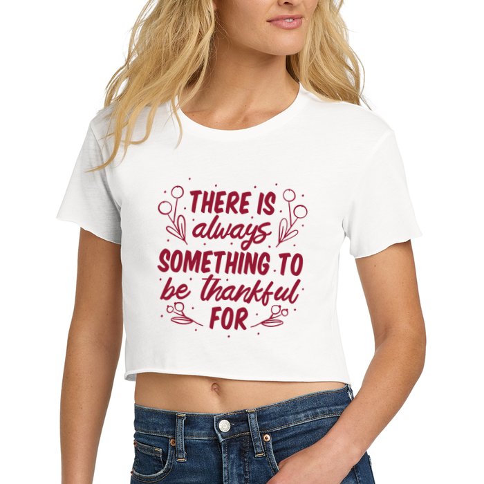 There Is Always Something To Be Thankful For Crop Top