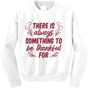 There Is Always Something To Be Thankful For Kids Sweatshirt