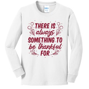 There Is Always Something To Be Thankful For Kids Long Sleeve Shirt