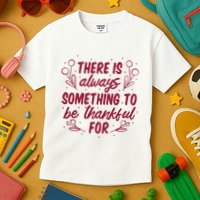 There Is Always Something To Be Thankful For Kids T-Shirt