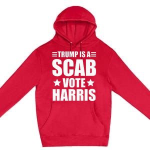 Trump Is A Scab Vote Harris Premium Premium Pullover Hoodie